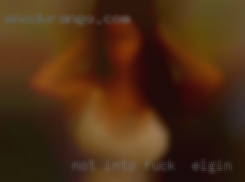 Not into fuck in Elgin bars and party scene.